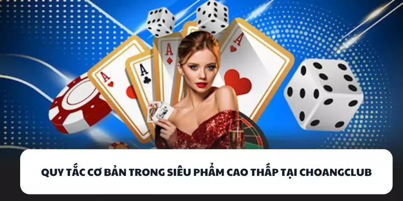 quy tac co ban trong sieu pham cao thap tai choangclub