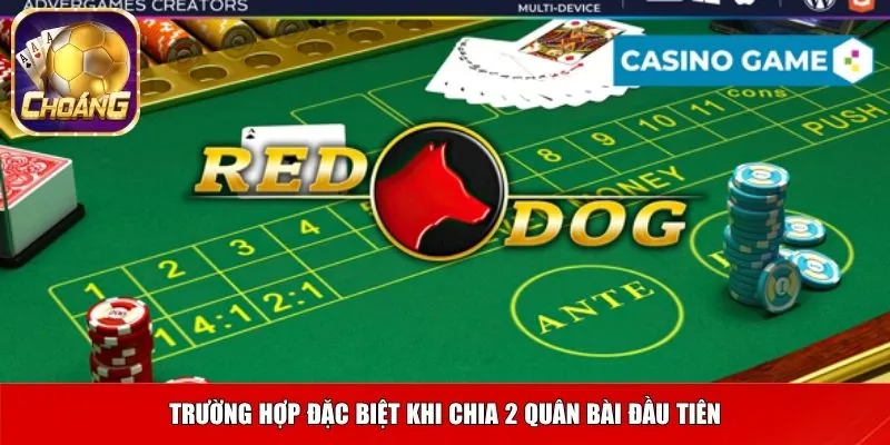 Trường hợp đặc biệt khi chia 2 quân bài đầu tiên