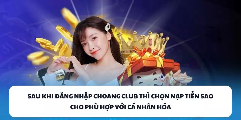sau khi dang nhap choang club thi chon nap tien sao cho phu hop voi ca nhan hoa