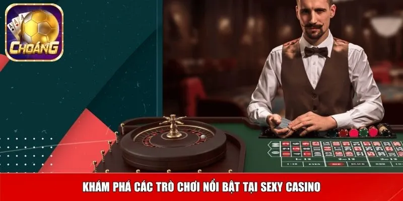 Khám phá các trò chơi nổi bật tại sexy casino