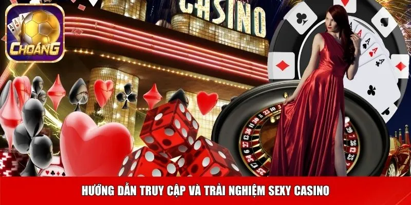 Hướng dẫn truy cập và trải nghiệm sexy casino