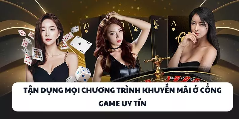 tan dung moi chuong trinh khuyen mai o cong game uy tin