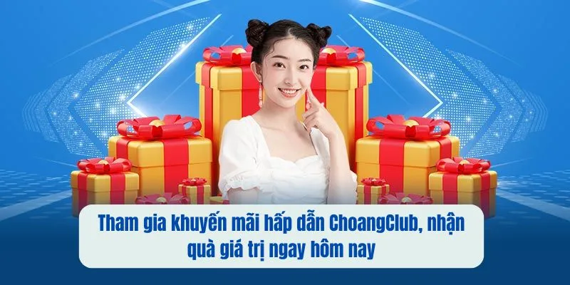 tham gia uu dai hap dan choangclub nhan qua gia tri ngay hom nay