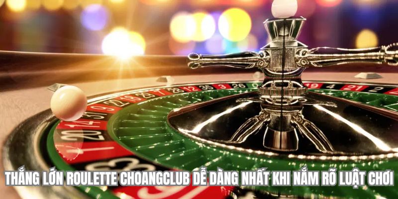 thang lon roulette choangclub de dang nhat khi nam ro luat choi