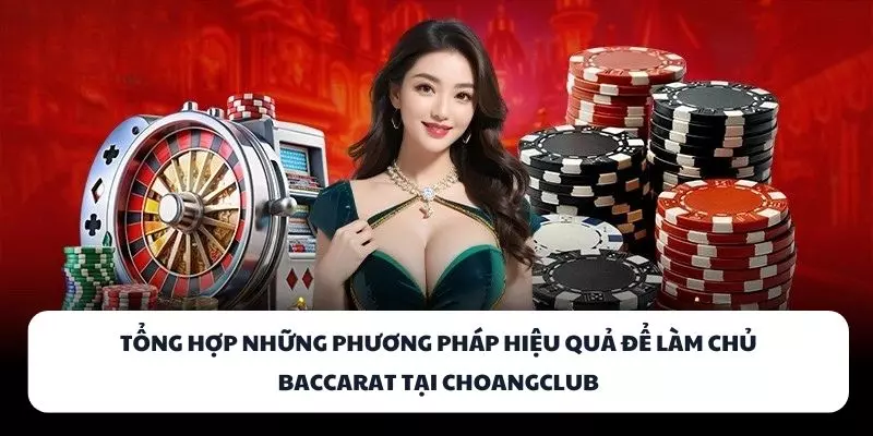 tong hop nhung phuong phap hieu qua de lam chu baccarat tai choangclub