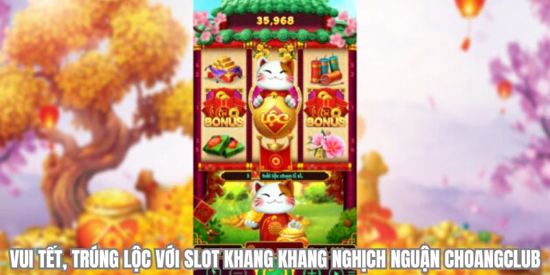 vui tet trung loc voi slot khang khang nghich nguan choangclub